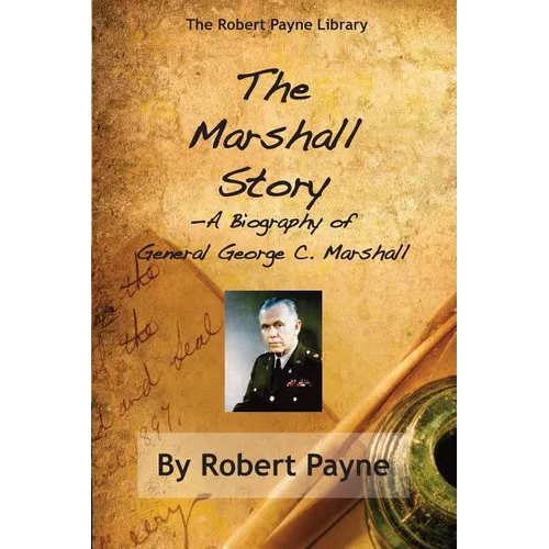 The Marshall Story, A Biography of General George C. Marshall