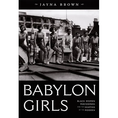Babylon Girls: Black Women Performers and the Shaping of the Modern