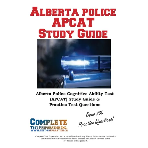 Alberta Police APCAT Study Guide: The Complete APCAT & ACT Prep Manual for Calgary, Edmonton, and Alberta Police Candidates.