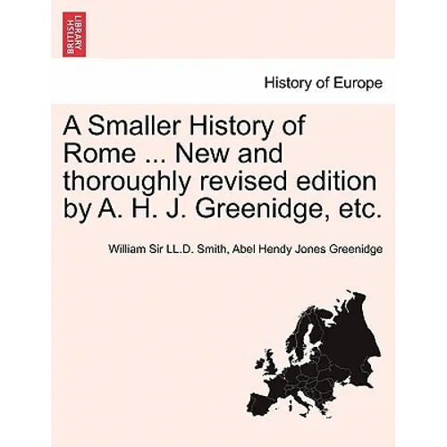 A Smaller History of Rome ... New and Thoroughly Revised Edition by A. H. J. Greenidge, Etc.