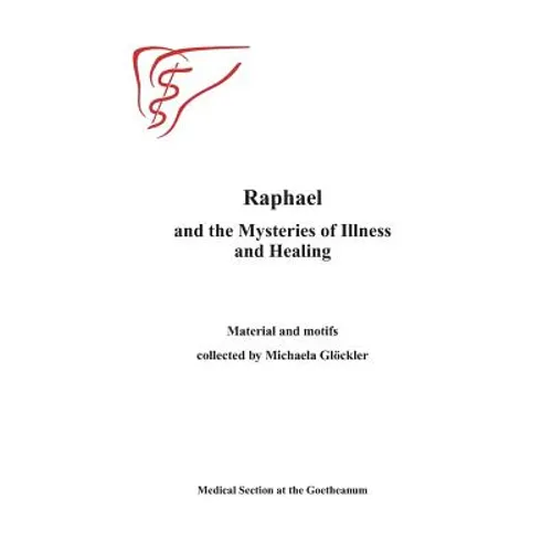 Raphael and the Mysteries of Illness and Healing: Materials and Motifs Collected by Michaels Gloeckler