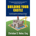 Building Your Castle: A practical guide for protecting your legacy.