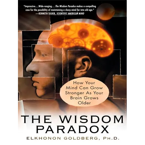 The Wisdom Paradox: How Your Mind Can Grow Stronger As Your Brain Grows Older