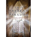 This Present Paradise: A Spiritual Journey with St. Elizabeth of the Trinity