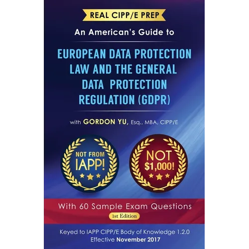 Real CIPP/E Prep: An American's Guide to European Data Protection Law And the General Data Protection Regulation (GDPR)