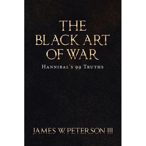 The Black Art Of War: Hannibal's 99 Truths