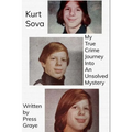 Kurt Sova: My True Crime Journey Into An Unsolved Mystery