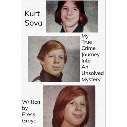 Kurt Sova: My True Crime Journey Into An Unsolved Mystery