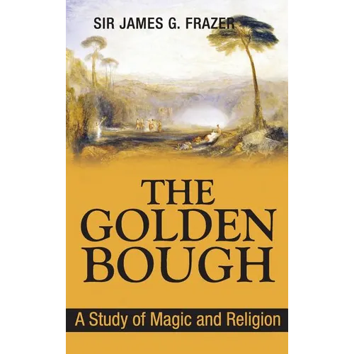 The Golden Bough: A Study of Magic and Religion