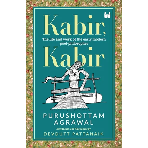 Kabir, Kabir: The life and work of the early modern poet-philosopher