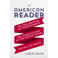 The American Reader: A Brief Guide to the Declaration of Independence, the Constitution of the United States, and the Bill of Rights