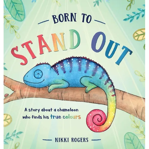 Born To Stand Out: A story about a chameleon who finds his true colours