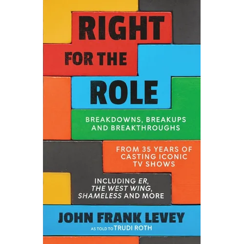 Right for the Role: Breakdowns, Breakups and Breakthroughs From 35 Years of Casting Iconic TV Shows