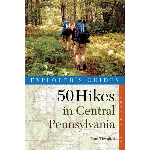 Explorer's Guide 50 Hikes in Central Pennsylvania: Day Hikes and Backpacking Trips