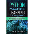 Python Machine Learning For Beginners: Handbook For Machine Learning, Deep Learning And Neural Networks Using Python, Scikit-Learn And TensorFlow