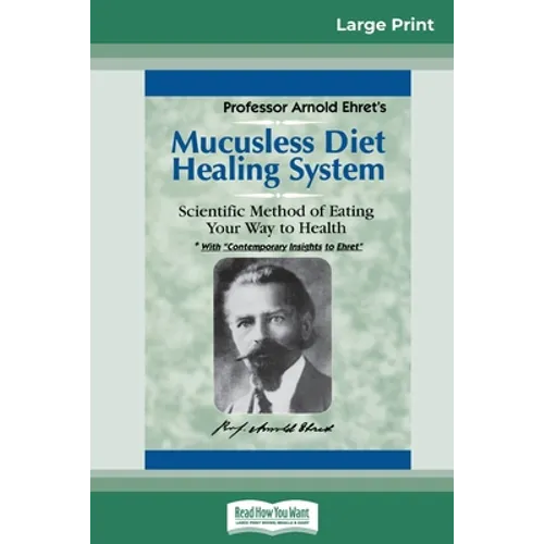 Mucusless Diet Healing System: A Scientific Method of Eating Your Way to Health (16pt Large Print Edition)