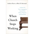 When Church Stops Working: A Future for Your Congregation Beyond More Money, Programs, and Innovation