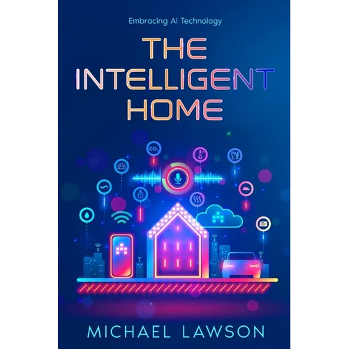 The Intelligent Home: Embracing AI Technology