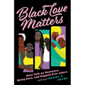 Black Love Matters: Real Talk on Romance, Being Seen, and Happily Ever Afters