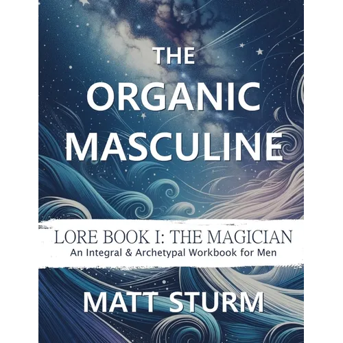 The Organic Masculine: Lore Book I: The Magician