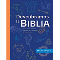 Descubramos La Biblia: Una Guía Para Que Niños Y Jóvenes Lean Y Entiendan La Palabra de Dios
