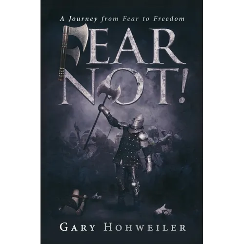 Fear Not: A Journey from Fear to Freedom