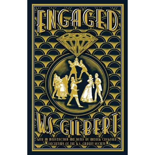 Engaged: An Entirely Original Farcical Comedy in Three Acts