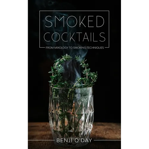 Smoked Cocktails: From Mixology To Smoking Techniques