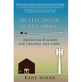 An Electronic Silent Spring: Facing the Dangers and Creating Safe Limits