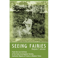 Seeing Fairies: From the Lost Archives of the Fairy Investigation Society, Authentic Reports of Fairies in Modern Times