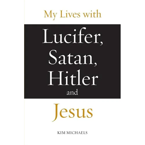 My Lives with Lucifer, Satan, Hitler and Jesus