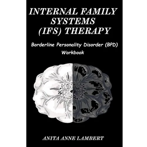 Internal Family Systems (IFS) Therapy: Borderline Personalities Disorder (BPD) Workbook
