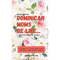 Dominican Moms Be Like...