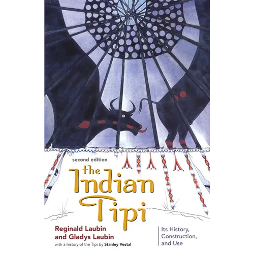The Indian Tipi: Its History, Construction, and Use