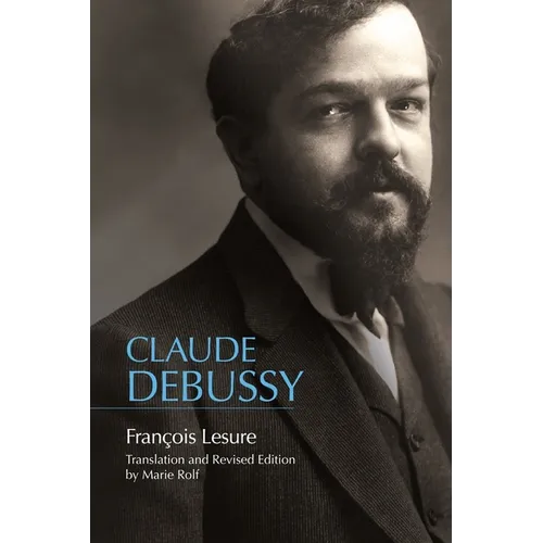 Claude Debussy: A Critical Biography