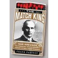 The Match King: Ivar Kreuger, The Financial Genius Behind a Century of Wall Street Scandals