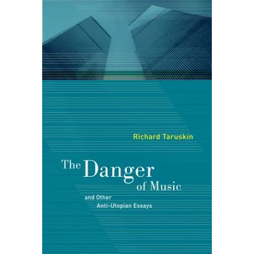The Danger of Music: And Other Anti-Utopian Essays