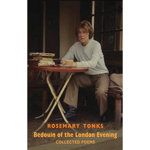 Bedouin of the London Evening: Collected Poems: Collected Poems & Selected Prose