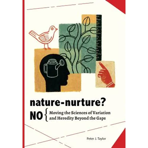 Nature-Nurture? No: Moving the Sciences of Variation and Heredity Beyond the Gaps