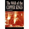 The War of the Copper Kings: Greed, Power, and Politics