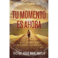 The Tu momento es ahora: 3 pasos para que el ��xito te suceda a ti