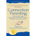 Connection Parenting: Parenting Through Connection Instead of Coercion, Through Love Instead of Fear