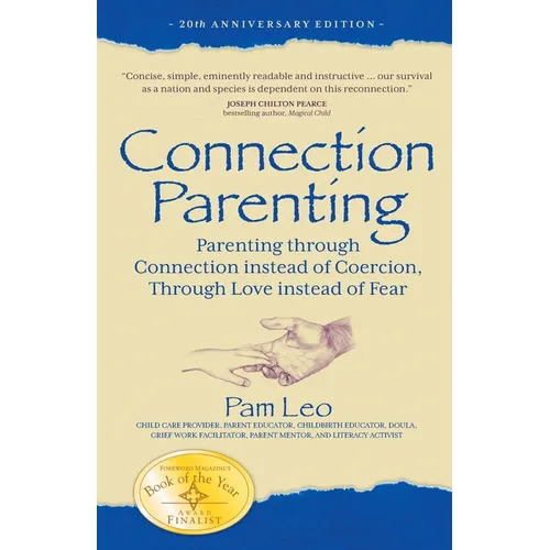 Connection Parenting: Parenting Through Connection Instead of Coercion, Through Love Instead of Fear