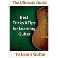 Learn Guitar: The Ultimate Guide to Learn Guitar: Best Tips and Tricks for Learning Guitar