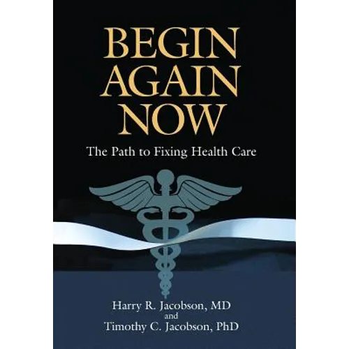 Begin Again Now: The Path to Fixing Healthcare