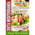 Dieta Mediterranea - Mejores Recetas de la Cocina Mediterranea Para Bajar de Peso Saludablemente: Su Libro de Cocina Saludable - Deliciosas Recetas Sa