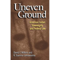Uneven Ground: American Indian Sovereignty and Federal Law