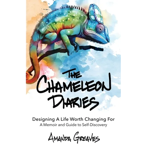 The Chameleon Diaries: Designing A Life Worth Changing For