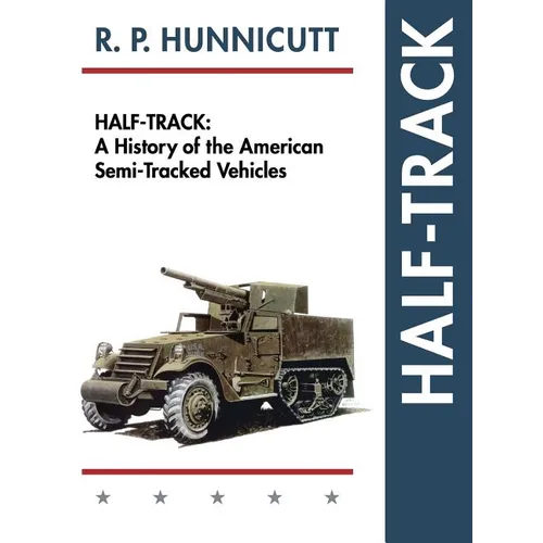 Half-Track: A History of American Semi-Tracked Vehicles