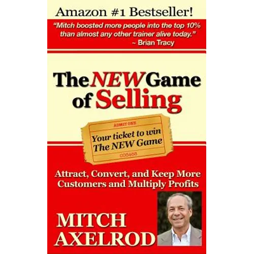 The NEW Game of Selling: Attract, Convert, and Keep More Customers - and Multiply Profits